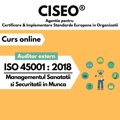 AUDITOR EXTERN (AUDITOR / AUDITOR SEF) ISO 45001:2018 Sisteme de Management al Sanatatii si Securitatii in Munca (ae45v0722)
