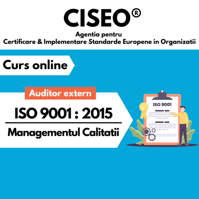 AUDITOR EXTERN (AUDITOR / AUDITOR SEF) ISO 9001:2015 Sisteme de Management al Calitatii (ae9v0722)