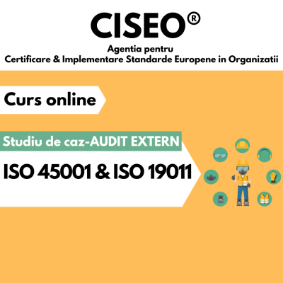 STUDIU DE CAZ – AUDIT EXTERN ISO 45001:2018 & ISO 19011:2018 (ae45v0722)